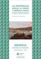 La Península Ibérica, el Caribe y América Latina. Diálogos a través del Comercio, la Ciencia y la Técnica (Siglos XIX – XX)
